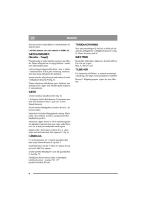 Page 88
DANSKDK
skal det positive batterikabel (+) altid tilsluttes til 
batteriet først.
Lad ikke motoren køre, når batteriet er koblet fra.
SÆDEAFBRYDER 
(Senator - Royal)
På undersidan af sædet skal der monteres en afbry-
der. Denne afbryder har en vigtig funktion i maski-
nens sikkerhedssystem.
Ved leveringen hænger afbryderen i sine to kabler 
i sædekonsollen. For at gøre montering nemmere 
skal man løsne afbryderen fra kablerne.
Montér derefter afbryderen på undersidan af sædet 
ved hjælp af skruerne N...