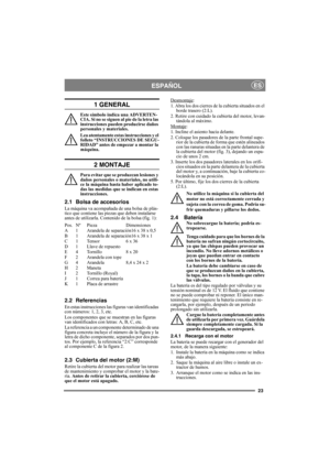 Page 2323
ESPAÑOLES
1 GENERAL
Este símbolo indica una ADVERTEN-
CIA. Si no se siguen al pie de la letra las 
instrucciones pueden producirse daños 
personales y materiales.
Lea atentamente estas instrucciones y el 
folleto “INSTRUCCIONES DE SEGU-
RIDAD” antes de empezar a montar la 
máquina.
2 MONTAJE
Para evitar que se produzcan lesiones y 
daños personales o materiales, no utili-
ce la máquina hasta haber aplicado to-
das las medidas que se indican en estas 
instrucciones.
2.1 Bolsa de accesorios
La máquina...