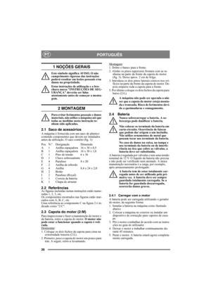 Page 2626
PORTUGUÊSPT
1 NOÇÕES GERAIS
Este símbolo significa AVISO. O não 
cumprimento rigoroso das instruções 
poderá resultar em lesões pessoais e/ou 
danos na propriedade.
Estas instruções de utilização e a bro-
chura anexa INSTRUÇÕES DE SEG-
URANÇA deverão ser lidas 
atentamente antes de começar a monta-
gem.
2 MONTAGEM
Para evitar ferimentos pessoais e danos 
materiais, não utilize a máquina até que 
todas as medidas nesta instrução te-
nham sido aplicadas.
2.1 Saco de acessórios
A máquina é fornecida com...