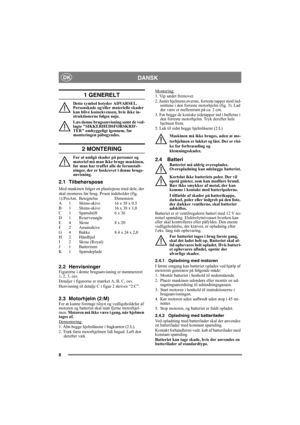 Page 88
DANSKDK
1 GENERELT
Dette symbol betyder ADVARSEL. 
Personskade og/eller materielle skader 
kan blive konsekvensen, hvis ikke in-
struktionerne følges nøje.
Læs denne brugsanvisning samt de ved-
lagte SIKKERHEDSFORSKRIF-
TER omhyggeligt igennem, før 
monteringen påbegyndes.
2 MONTERING
For at undgå skader på personer og 
materiel må man ikke bruge maskinen, 
før man har truffet alle de foranstalt-
ninger, der er beskrevet i denne brugs-
anvisning.
2.1 Tilbehørspose
Med maskinen følger en plasticpose med...