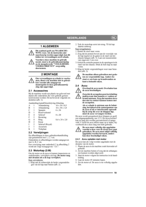 Page 1919
NEDERLANDSNL
1 ALGEMEEN
Dit symbool geeft een WAARSCHU-
WING weer. Als de instructies niet 
nauwkeurig worden opgevolgd, kan dit 
leiden tot verwondingen en/of schade.
Voordat u deze machine in gebruik 
neemt, moet u de gebruiksaanwijzing 
en de meegeleverde VEILIGHEIDS-
VOORSCHRIFTEN zorgvuldig 
doornemen.
2 MONTAGE
Om verwondingen en schade te voorko-
men, dient u de machine niet te gebrui-
ken voordat alle aangegeven 
maatregelen in deze gebruiksaanwij-
zing zijn opgevolgd.
2.1 Accessoires
Bij de...