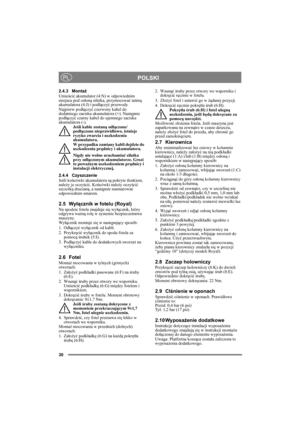 Page 3030
POLSKIPL
2.4.3 Montaż
Umieścić akumulator (4:N) w odpowiednim 
miejscu pod osłoną silnika, przymocować taśmą 
akumulatora (4:J) i podłączyć przewody. 
Najpierw podłączyć czerwony kabel do 
dodatniego zacisku akumulatora (+). Następnie 
podłączyć czarny kabel do ujemnego zacisku 
akumulatora (-).
Jeśli kable zostaną odłączone/
podłączone nieprawidłowo, istnieje 
ryzyko zwarcia i uszkodzenia 
akumulatora.
W przypadku zamiany kabli dojdzie do 
uszkodzenia prądnicy i akumulatora.
Nigdy nie wolno...