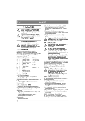 Page 3636
MAGYARHU
1 ÁLTALÁNOS
FIGYELMEZTETŐ jelzés Ha nem 
tartják be pontosan az utasításokat, 
személyi sérülés és/vagy vagyoni kár 
keletkezhet.
Az összeszerelés megkezdése előtt fi-
gyelmesen olvassa el ezeket az utasítá-
sokat és a „BIZTONSÁGI 
ÚTMUTATÓ” c. füzetet.
2 ÖSSZESZERELÉS
A személyi sérülés és az anyagi kár 
megelőzése érdekében addig ne 
használja a gépet, ameddig az itt leírt 
összes teendőt el nem végezte.
2.1 A tartozékok
A géppel együtt, egy műanyag tasakba 
csomagolva érkeznek azok az...