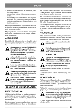 Page 2121
SUOMIFI
- pienellä käyntinopeudella tai tilanteissa, joissa 
tarvitaan erityisen
suurta ohjausvoimaa, ohjaus saattaa tuntua ny-
kivältä.
- koneen pitää aina olla liikkeessä, kun ohjausta
käytetään. Älä käännä ohjauspyörää, kun kone 
on täysin paikallaan ja työlaite on laskettu työs-
kentelyasentoon.
Ohjausapu on suunniteltu helpottamaan ohjausta 
normaalilla työskentelynopeudella. Silloin tulevat 
esiin sen tarjoamat edut.
Ohjausapu toimii, vaikka moottori ei ole käynnis-
sä. Koneen kääntäminen on...