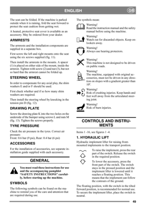 Page 4949
ENGLISHGB
The seat can be folded. If the machine is parked 
outside when it is raining, fold the seat forward to 
protect the seat cushion from getting wet.
A heated, protective seat cover is available as an 
accessory. May be ordered from your dealer.
ARMRESTS
The armrests and the installation components are 
supplied in a separate box.
First screw the left and right mounts onto the seat 
using the six screws supplied (fig. 11).
Then install the armrests in the mounts. A spacer 
(1) is placed on...