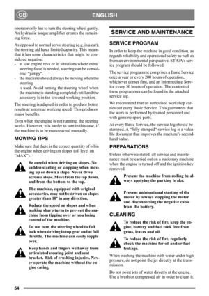 Page 5454
ENGLISHGB
operator only has to turn the steering wheel gently. 
An hydraulic torque amplifier creates the remain-
ing force.
As opposed to normal servo steering (e.g. in a car), 
the steering aid has a limited capacity. This means 
that it has some characteristics that might be con-
sidered negative:
- at low engine revs or in situations where extra
steering force is needed, steering can be consid-
ered “jumpy“.
- the machine should always be moving when the 
steering
is used. Avoid turning the...