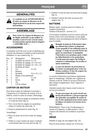 Page 5757
FRANÇAISFR
GÉNÉRALITÉS
Ce symbole est un AVERTISSEMENT. 
Il existe un risque de blessure ou de 
dégât matériel en cas de non-respect des 
instructions.
ASSEMBLAGE
Pour éviter les risques de blessures ou 
de dégâts matériels, ne pas utiliser la 
machine avant d’avoir exécuté toutes 
les instructions reprises dans le chapitre 
« ASSEMBLAGE ».
ACCESSOIRES
La machine est livrée avec un sac en plastique qui 
contient des éléments à installer avant la première 
utilisation. Le sac contient (fig. 5) :
Pos....