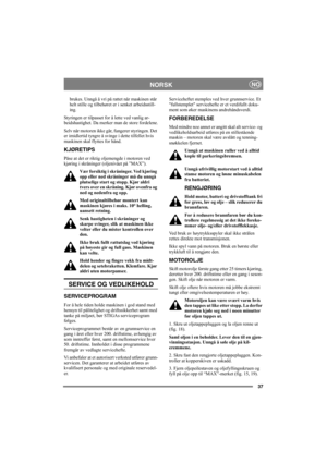 Page 3737
NORSKNO
brukes. Unngå å vri på rattet når maskinen står 
helt stille og tilbehøret er i senket arbeidsstill-
ing.
Styringen er tilpasset for å lette ved vanlig ar-
beidshastighet. Da merker man de store fordelene.
Selv når motoren ikke går, fungerer styringen. Det 
er imidlertid tyngre å svinge i dette tilfellet hvis 
maskinen skal flyttes for hånd.
KJØRETIPS
Påse at det er riktig oljemengde i motoren ved 
kjøring i skråninger (oljenivået på ”MAX”). 
Vær forsiktig i skråninger. Ved kjøring 
opp eller...