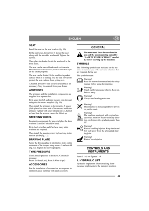 Page 4949
ENGLISHGB
SEAT
Install the seat on the seat bracket (fig. 10).
In the rear holes, the screws H should be used 
along with the shoulder washers G. Tighten the 
screws.
Then place the knobs I with the washers J in the 
front holes. 
The seat can be moved backwards or forwards. 
Place the seat in the desired position and then tight-
en the knobs properly.
The seat can be folded. If the machine is parked 
outside when it is raining, fold the seat forward to 
protect the seat cushion from getting wet.
A...