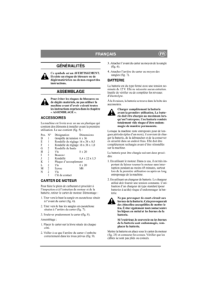 Page 6
FRANÇAISFR
GÉNÉRALITÉS
Ce symbole est un AVERTISSEMENT. 
Il existe un risque de blessure ou de 
dégât matériel en cas de non-respect des 
instructions.
ASSEMBLAGE
Pour éviter les risques de blessures ou 
de dégâts matériels, ne pas utiliser la 
machine avant d’avoir exécuté toutes 
les instructions reprises dans le chapitre 
« ASSEMBLAGE ».
ACCESSOIRES
La machine est livrée avec un sac en plastique qui 
contient des éléments à installer avant la première 
utilisation. Le sac contient (fig. 5) :
Pos. N°...