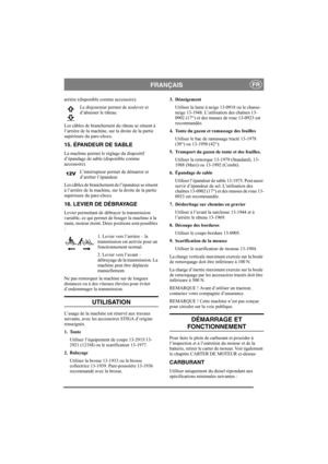 Page 10
FRANÇAISFR
arrière (disponible comme accessoire). Le disjoncteur permet de soulever et 
d’abaisser le râteau.
Les câbles de branchement du râteau se situent à 
l’arrière de la machine, sur la droite de la partie 
supérieure du pare-chocs.  
15. ÉPANDEUR DE SABLE
La machine permet le réglage du dispositif 
d’épandage de sable (disponible comme 
accessoire).  L’interrupteur permet de démarrer et 
d’arrêter l’épandeur.
Les câbles de branchement de l’épandeur se situent 
à l’arrière de la machine, sur la...