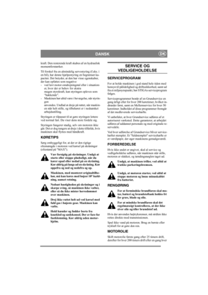 Page 12
DANSKDK
kraft. Den resterende kraft skabes af en hydraulisk 
momentforstærker.
Til forskel fra en almindelig servostyring (f.eks. i 
en bil), har denne hjælpestyring en begrænset ka-
pacitet. Det betyder, at den har visse egenskaber, 
der kan opfattes som negative:
- ved lavt motor-omdrejningstal eller i situation-er, hvor der er behov for ekstra
megen styrekraft, kan styringen opleves som 
“hakkende”.
- Maskinen bør altid være  i bevægelse, når styrin-
gen
anvendes. Undlad at dreje på rattet, når...