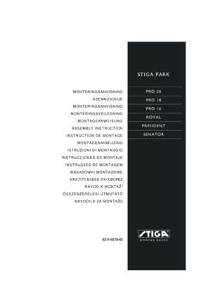 Page 1STIGA PARK
PRO 20
PRO 18
PRO 16
ROYAL
PRESIDENT
SENATORMONTERINGSANVISNING
ASENNUSOHJE
MONTERINGSANVISNING
MONTERINGSVEILEDNING
MONTAGEANWEISUNG
ASSEMBLY INSTRUCTION
INSTRUCTION DE MONTAGE
MONTAGEAANWIJZING
ISTRUZIONI DI MONTAGGIO
INSTRUCCIONES DE MONTAJE
INSTRUÇõES DE MONTAGEM
WSKAZÓWKI MONTA¯OWE
»Õ—“–” ÷»ﬂ œŒ C¡ŒP E
NÁVOD K MONTÁ®Í
ÖSSZESZERELÉSI ÚTMUTATÓ
NAVODILA ZA MONTAŽO
8211-0278-02 