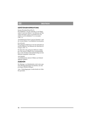 Page 1212
DEUTSCHDE
GERÄTEHUBVORRICHTUNG
Senator-President-Royal-Pro16:
Den Hubhebel T mit der Schraube Y, der Flügel-
mutter X und einer Mutter U am Hebearm der Ma-
schine befestigen. Dazu ist normalerweise das
mittlere Loch im Hubhebel T zu verwenden
(Abb. 12).
Anschließend die Feder S mit der Schraube V und
der zweiten Mutter U am Hubhebel festschrauben.
Pro18-Pro20:
Den gebogenen Hebearm O mit den Schrauben Q
und den Muttern P am Hebearm der Maschine be-
festigen (Abb. 13).
Die Kette R in den gebogenen...