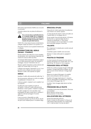 Page 2222
ITALIANOIT
dell’acido in ogni elemento. Rabboccare con acido
se necessario.
Attendere almeno due ore prima di utilizzare la
batteria.
Non cortocircuitare i poli della batteria.
Le eventuali scintille che si sviluppano
possono causare incendi. Non indossare
gioielli di metallo che possano venire a
contatto dei poli della batteria.
NOTA! Per evitare danni al motore ed alla batteria,
collegare sempre per primo il cavo positivo (+).
Non tenere il motore acceso quando la batteria non
ècollegata....