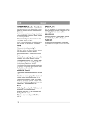 Page 1212
NORSKNO
SETEBRYTER (Senator - President)
Det må monteres en bryter på undersiden av setet. 
Denne har en viktig funksjon i maskinens sikker-
hetssystem.
Ved levering henger bryteren i begge sine kabler i 
setebraketten. Løsne bryteren fra kablene for å gjø-
re monteringen enklere.
Monter deretter bryteren på undersiden av setet 
ved hjelp av skruene N (fig 6).
Kople bryteren til kablene på nytt. Kablene kan ko-
ples til valgfri stift. Monter setet som nedenfor.
SETE
Monter setet på setebraketten (fig...