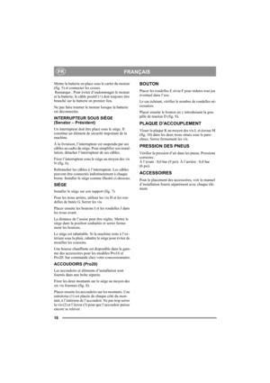 Page 1818
FRANÇAISFR
Mettre la batterie en place sous le carter du moteur 
(fig. 5) et connecter les cosses. 
 Remarque : Pour éviter d’endommager le moteur 
et la batterie, le câble positif (+) doit toujours être 
branché sur la batterie en premier lieu.
Ne pas faire tourner le moteur lorsque la batterie 
est déconnectée.
INTERRUPTEUR SOUS SIÈGE
(Senator – Président)
Un interrupteur doit être placé sous le siège. Il 
constitue un élément de sécurité important de la 
machine.
À la livraison, l’interrupteur est...