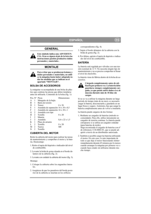 Page 2323
ESPAÑOLES
GENERAL
Este símbolo indica una ADVERTEN-
CIA. Si no se siguen al pie de la letra las 
instrucciones pueden producirse daños 
personales y materiales .
MONTAJE
Para evitar que se produzcan lesiones y 
daños personales o materiales, no utili-
ce la máquina hasta haber adoptado to-
das las medidas que se indican en el 
apartado “MONTAJE“.
BOLSA DE ACCESORIOS
La máquina va acompañada de una bolsa de plás-
tico que contiene las piezas que deben instalarse 
antes de utilizarla. Contenido de la...