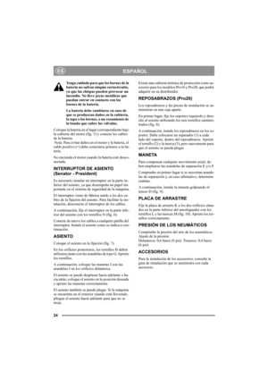 Page 2424
ESPAÑOLES
Tenga cuidado para que los bornes de la 
batería no sufran ningún cortocircuito, 
ya que las chispas pueden provocar un 
incendio. No lleve joyas metálicas que 
puedan entrar en contacto con los 
bornes de la batería.
La batería debe cambiarse en caso de 
que se produzcan daños en la cubierta, 
la tapa o los bornes, o un rozamiento de 
la banda que cubre las válvulas.
Coloque la batería en el lugar correspondiente bajo 
la cubierta del motor (fig. 5) y conecte los cables 
de la batería....