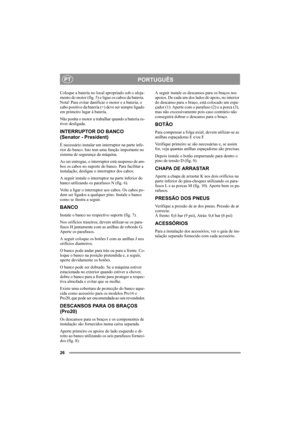 Page 2626
PORTUGUÊSPT
Coloque a bateria no local apropriado sob o aloja-
mento do motor (fig. 5) e ligue os cabos da bateria. 
Nota! Para evitar danificar o motor e a bateria, o 
cabo positivo da bateria (+) deve ser sempre ligado 
em primeiro lugar à bateria.
Não ponha o motor a trabalhar quando a bateria es-
tiver desligada.
INTERRUPTOR DO BANCO
(Senator - President)
É necessário instalar um interruptor na parte infe-
rior do banco. Isto tem uma função importante no 
sistema de segurança da máquina.
Ao ser...