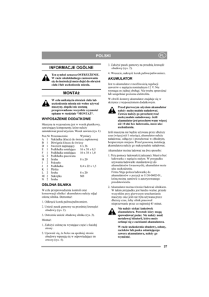 Page 2727
POLSKIPL
INFORMACJE OGÓLNE
Ten symbol oznacza OSTRZEŻENIE. 
W razie niedokładnego zastosowania 
się do instrukcji może dojść do obrażeń 
ciała i/lub uszkodzenia mienia.
MONTAż
W celu uniknięcia obrażeń ciała lub 
uszkodzenia mienia nie wolno używać 
maszyny, dopóki nie zostaną 
przeprowadzone wszystkie czynności 
opisane w rozdziale “MONTAŻ“.
WYPOSAŻENIE DODATKOWE
Maszyna ta wyposażona jest w worek plastikowy, 
zawierający komponenty, które należy 
zainstalować przed użyciem. Worek zawiera (rys. 1):...