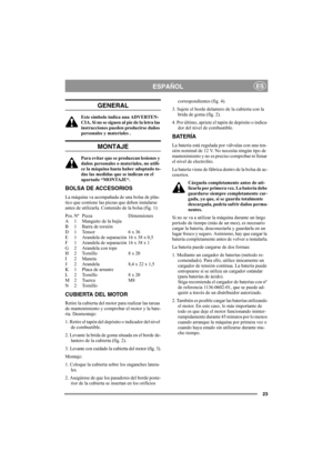 Page 2323
ESPAÑOLES
GENERAL
Este símbolo indica una ADVERTEN-
CIA. Si no se siguen al pie de la letra las 
instrucciones pueden producirse daños 
personales y materiales .
MONTAJE
Para evitar que se produzcan lesiones y 
daños personales o materiales, no utili-
ce la máquina hasta haber adoptado to-
das las medidas que se indican en el 
apartado “MONTAJE“.
BOLSA DE ACCESORIOS
La máquina va acompañada de una bolsa de plás-
tico que contiene las piezas que deben instalarse 
antes de utilizarla. Contenido de la...