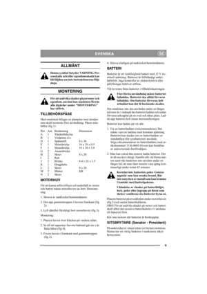 Page 55
SVENSKASE
ALLMÄNT
Denna symbol betyder VARNING. Per-
sonskada och/eller egendomsskada kan 
bli följden om inte instruktionerna följs 
noga.
MONTERING
För att undvika skador på personer och 
egendom, använd inte maskinen förrän 
alla åtgärder under “MONTERING” 
har utförts.
TILLBEHÖRSPÅSE
Med maskinen bifogas en plastpåse med detaljer 
som skall monteras före användning. Påsen inne-
håller (fig 1):
Pos Ant. Benämning Dimension
A 1 Tändstiftshylsa
B 1 Vridpinne d:o
D 1 Spännstift 6 x 36
E 1 Shimsbricka...