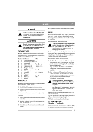 Page 77
SUOMIFI
YLEISTÄ
Tämä symboli tarkoittaa VAROITUS-
TA. Ohjeita on noudatettava tarkasti 
henkilö- ja/tai omaisuusvahinkojen 
välttämiseksi.
ASENNUS
Henkilö- ja omaisuusvahinkojen välttä-
miseksi konetta ei saa käyttää ennen 
kuin kaikki asennuskappaleessa kuva-
tut toimenpiteet on suoritettu.
TARVIKEPUSSI
Koneen mukana on toimitettu muovipussi, jonka 
sisältämät osa on asennettava ennen koneen käyt-
töä. Pussin sisältö (kuva 1):
PaikkaMääräNimike Mitat
A 1 Sytytystulppahylsy
B 1 Vääntötappi edelliseen
D...