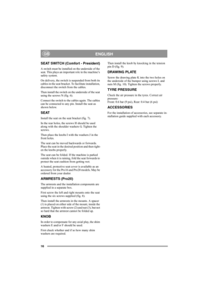 Page 1616
ENGLISHGB
SEAT SWITCH (Comfort - President)
A switch must be installed on the underside of the 
seat. This plays an important role in the machine’s 
safety system.
On delivery, the switch is suspended from both its 
cables in the seat bracket. To facilitate installation, 
disconnect the switch from the cables.
Then install the switch on the underside of the seat 
using the screws N (fig. 6).
Connect the switch to the cables again. The cables 
can be connected to any pin. Install the seat as 
shown...
