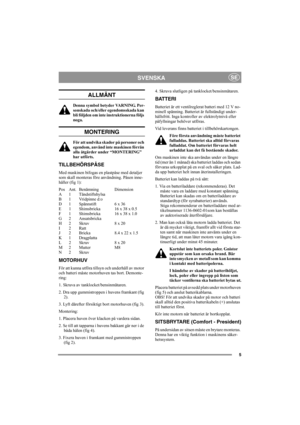 Page 55
SVENSKASE
ALLMÄNT
Denna symbol betyder VARNING. Per-
sonskada och/eller egendomsskada kan 
bli följden om inte instruktionerna följs 
noga.
MONTERING
För att undvika skador på personer och 
egendom, använd inte maskinen förrän 
alla åtgärder under “MONTERING” 
har utförts.
TILLBEHÖRSPÅSE
Med maskinen bifogas en plastpåse med detaljer 
som skall monteras före användning. Påsen inne-
håller (fig 1):
Pos Ant. Benämning Dimension
A 1 Tändstiftshylsa
B 1 Vridpinne d:o
D 1 Spännstift 6 x 36
E 1 Shimsbricka...