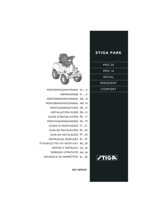 Page 1STIGA PARK
PRO 20
PRO 16
ROYAL
PRESIDENT
COMFORT
8211-0278-07
MONTERINGSANVISNING
ASENNUSOHJE
MONTERINGSANVISNING
MONTERINGSVEILEDNING
MONTAGEANLEITUNG
INSTALLATION GUIDE
GUIDE DINSTALLATION
MONTAGEHANDLEIDING
GUIDA DI MONTAGGIO
GUÍA DE INSTALACIÓN
GUIA DE INSTALAÇÃO
INSTRUKCJA MONTAŻU
РУКОВОДСТВО ПО МОНТАЖУ
NÁVOD K INSTALACI
SZERELÉSI ÚTMUTATÓ
NAVODILA ZA NAMESTITEVSV .... 4
FI ..... 6
DA .... 8
NO . 10
DE ... 12
EN... 15
FR.... 17
NL... 19
IT..... 21
ES .... 23
PT ... 25
PL .... 27
RU... 29
CZ .. 32
HU...