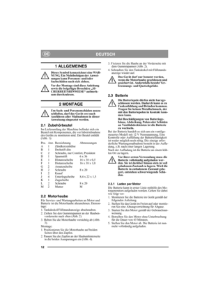 Page 1212
DEUTSCHDE
1 ALLGEMEINES
Dieses Symbol kennzeichnet eine WAR-
NUNG. Ein Nichtbefolgen der Anwei-
sungen kann Personen- und/oder 
Sachschäden nach sich ziehen.
Vor der Montage sind diese Anleitung 
sowie die beigefügte Broschüre „SI-
CHERHEITSHINWEISE“ aufmerk-
sam durchzulesen.
2 MONTAGE
Um Sach- und Personenschäden auszu-
schließen, darf das Gerät erst nach 
Ausführen aller Maßnahmen in dieser 
Anweisung eingesetzt werden.
2.1 Zubehörbeutel
Im Lieferumfang der Maschine befindet sich ein 
Beutel mit...