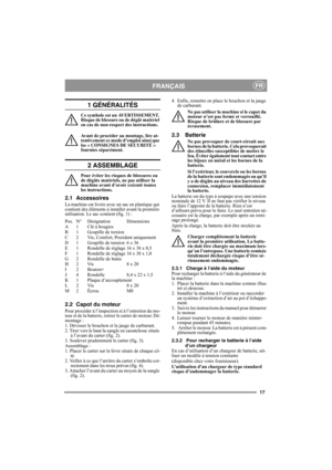 Page 1717
FRANÇAISFR
1 GÉNÉRALITÉS
Ce symbole est un AVERTISSEMENT. 
Risque de blessure ou de dégât matériel 
en cas de non-respect des instructions.
Avant de procéder au montage, lire at-
tentivement ce mode d’emploi ainsi que 
les « CONSIGNES DE SÉCURITÉ » 
fournies séparément.
2 ASSEMBLAGE
Pour éviter les risques de blessures ou 
de dégâts matériels, ne pas utiliser la 
machine avant d’avoir exécuté toutes 
les instructions.
2.1 Accessoires
La machine est livrée avec un sac en plastique qui 
contient des...