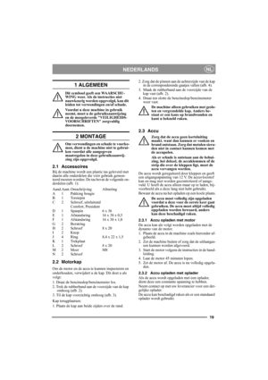 Page 1919
NEDERLANDSNL
1 ALGEMEEN
Dit symbool geeft een WAARSCHU-
WING weer. Als de instructies niet 
nauwkeurig worden opgevolgd, kan dit 
leiden tot verwondingen en/of schade.
Voordat u deze machine in gebruik 
neemt, moet u de gebruiksaanwijzing 
en de meegeleverde VEILIGHEIDS-
VOORSCHRIFTEN zorgvuldig 
doornemen.
2 MONTAGE
Om verwondingen en schade te voorko-
men, dient u de machine niet te gebrui-
ken voordat alle aangegeven 
maatregelen in deze gebruiksaanwij-
zing zijn opgevolgd.
2.1 Accessoires
Bij de...