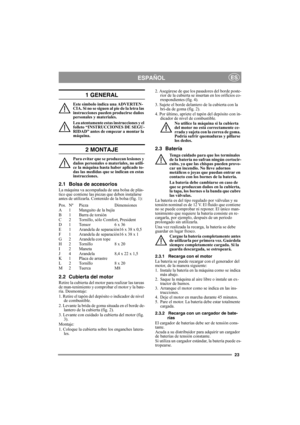 Page 2323
ESPAÑOLES
1 GENERAL
Este símbolo indica una ADVERTEN-
CIA. Si no se siguen al pie de la letra las 
instrucciones pueden producirse daños 
personales y materiales.
Lea atentamente estas instrucciones y el 
folleto “INSTRUCCIONES DE SEGU-
RIDAD” antes de empezar a montar la 
máquina.
2 MONTAJE
Para evitar que se produzcan lesiones y 
daños personales o materiales, no utili-
ce la máquina hasta haber aplicado to-
das las medidas que se indican en estas 
instrucciones.
2.1 Bolsa de accesorios
La máquina...