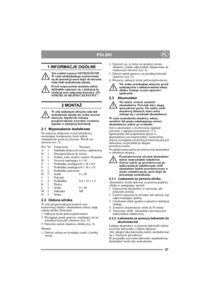 Page 2727
POLSKIPL
1 INFORMACJE OGÓLNE
Ten symbol oznacza OSTRZEŻENIE. 
W razie niedokładnego zastosowania 
się do instrukcji może dojść do obrażeń 
ciała i/lub uszkodzenia mienia.
Przed rozpoczęciem montażu należy 
dokładnie zapoznać się z niniejszą in-
strukcją oraz załączoną broszurą „IN-
STRUKCJE BEZPIECZEŃSTWA”.
2 MONTAŻ
W celu uniknięcia obrażeń ciała lub 
uszkodzenia mienia nie wolno używać 
maszyny, dopóki nie zostaną 
przeprowadzone wszystkie czynności 
opisane w niniejszej instrukcji.
2.1 Wyposażenie...