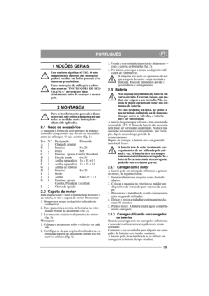 Page 2525
PORTUGUÊSPT
1 NOÇÕES GERAIS
Este símbolo significa AVISO. O não 
cumprimento rigoroso das instruções 
poderá resultar em lesões pessoais e/ou 
danos na propriedade.
Estas instruções de utilização e a bro-
chura anexa INSTRUÇÕES DE SEG-
URANÇA deverão ser lidas 
atentamente antes de começar a monta-
gem.
2 MONTAGEM
Para evitar ferimentos pessoais e danos 
materiais, não utilize a máquina até que 
todas as medidas nesta instrução te-
nham sido aplicadas.
2.1 Saco de acessóriosA máquina é fornecida com...