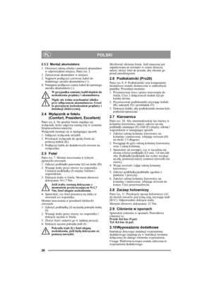 Page 2828
POLSKIPL
2.3.3 Montaż akumulatora
1. Otworzyć osłonę silnika i umieścić akumulator 
w odpowiednim miejscu. Patrz rys. 5.
2. Zamocować akumulator w miejscu.
3. Najpierw podłączyć czerwony kabel do 
dodatniego zacisku akumulatora (+).
4. Następnie podłączyć czarny kabel do ujemnego 
zacisku akumulatora (-).
W przypadku zamiany kabli dojdzie do 
uszkodzenia prądnicy i akumulatora.
Nigdy nie wolno uruchamiać silnika 
przy odłączonym akumulatorze. Grozi 
to poważnym uszkodzeniem prądnicy i 
instalacji...