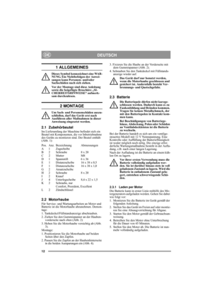 Page 4
12
DEUTSCHDE
1 ALLGEMEINES
Dieses Symbol kennzeichnet eine WAR-
NUNG. Ein Nichtbefolgen der Anwei-
sungen kann Personen- und/oder 
Sachschäden nach sich ziehen.
Vor der Montage sind diese Anleitung 
sowie die beigefügte Broschüre „SI-
CHERHEITSHINWEISE“ aufmerk-
sam durchzulesen.
2 MONTAGE
Um Sach- und Personenschäden auszu-
schließen, darf das Gerät erst nach 
Ausführen aller Maßnahmen in dieser 
Anweisung eingesetzt werden.
2.1 Zubehörbeutel
Im Lieferumfang der Maschine befindet sich ein 
Beutel mit...