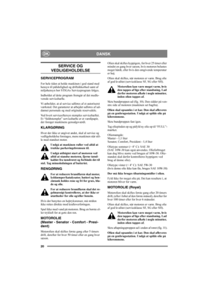 Page 2420
DANSKDK
SERVICE OG 
VEDLIGEHOLDELSE
SERVICEPROGRAM
For hele tiden at holde maskinen i god stand med 
hensyn til pålidelighed og driftsikkerhed samt af 
miljøhensyn bør STIGAs Serviceprogram følges.
Indholdet af dette program fremgår af det medle-
verede servicehæfte.
Vi anbefaler, at al service udføres af et autoriseret 
værksted. Det garanterer at arbejdet udføres af ud-
dannet personale og med originale reservedele.
Ved hvert serviceeftersyn stemples servicehæftet. 
Et “fuldtstemplet” servicehæfte...