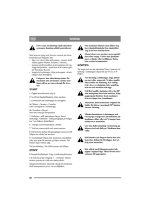 Page 3026
NORSKNO
Före varje användning skall säkerhets-
systemets funktion alltid kontrolleras!
Med motorn igång och föraren sittande på sitsen 
kontrollera på följande sätt:
- lägg i en växel, lätta på kroppen - motorn skall 
stanna (gäller Master, Senator, Comfort).
- trampa ned drivpedalen så att maskinen rör sig, 
släpp drivpedalen - maskinen skall stanna (gäl-
ler President, Royal).
- koppla in kraftuttaget, lätta på kroppen - kraft-
uttaget skall frikopplas.
Fungerar inte säkerhetssystemet får 
maskinen...