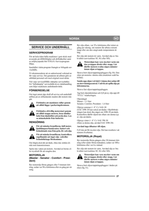 Page 3127
NORSKNO
SERVICE OCH UNDERHÅLL
SERVICEPROGRAM
För att hela tiden hålla maskinen i gott skick med 
avseende på tillförlitlighet och driftsäkerhet samt 
ur miljösynpunkt bör STIGA’s Serviceprogram 
följas.
Innehållet i detta program framgår av bifogade ser-
vicehäfte.
Vi rekommenderar att en auktoriserad verkstad ut-
för varje service. Det garanterar att arbetet görs av 
utbildad personal och med original reservdelar.
Vid varje servicetillfälle stämplas servicehäftet. 
Ett “fullstämplat” servicehäfte är...