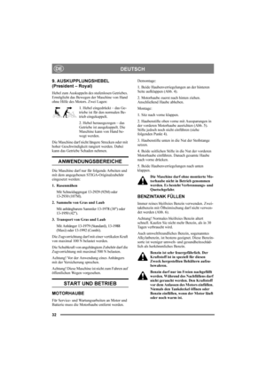 Page 3632
DEUTSCHDE
9. AUSKUPPLUNGSHEBEL 
(President – Royal)
Hebel zum Auskuppeln des stufenlosen Getriebes. 
Ermöglicht das Bewegen der Maschine von Hand 
ohne Hilfe des Motors. Zwei Lagen:
1. Hebel eingedrückt – das Ge-
triebe ist für den normalen Be-
trieb eingekuppelt.
2. Hebel herausgezogen – das 
Getriebe ist ausgekuppelt. Die 
Maschine kann von Hand be-
wegt werden.
Die Maschine darf nicht längere Strecken oder mit 
hoher Geschwindigkeit rangiert werden. Dabei 
kann das Getriebe Schaden nehmen....