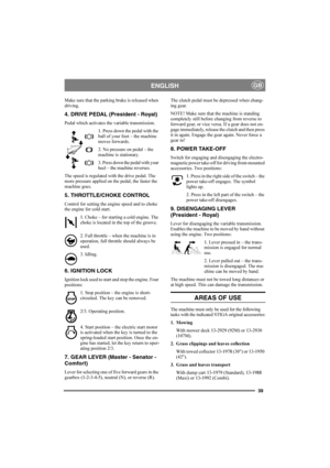 Page 4339
ENGLISHGB
Make sure that the parking brake is released when 
driving.
4. DRIVE PEDAL (President - Royal)
Pedal which activates the variable transmission.
1. Press down the pedal with the 
ball of your foot – the machine 
moves forwards.
2. No pressure on pedal – the 
machine is stationary.
3. Press down the pedal with your 
heel – the machine reverses.
The speed is regulated with the drive pedal. The 
more pressure applied on the pedal, the faster the 
machine goes.
5. THROTTLE/CHOKE CONTROL
Control...