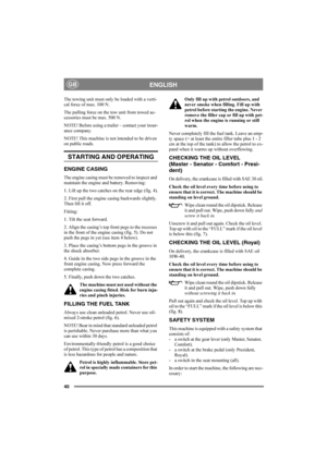 Page 4440
ENGLISHGB
The towing unit must only be loaded with a verti-
cal force of max. 100 N. 
The pulling force on the tow unit from towed ac-
cessories must be max. 500 N.
NOTE! Before using a trailer – contact your insur-
ance company.
NOTE! This machine is not intended to be driven 
on public roads.
STARTING AND OPERATING
ENGINE CASING
The engine casing must be removed to inspect and 
maintain the engine and battery. Removing:
1. Lift up the two catches on the rear edge (fig. 4).
2. First pull the engine...