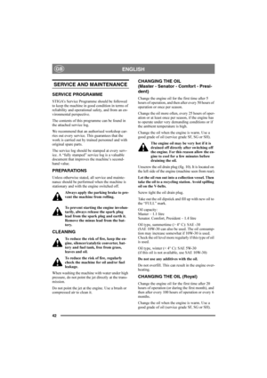 Page 4642
ENGLISHGB
SERVICE AND MAINTENANCE 
SERVICE PROGRAMME
STIGA’s Service Programme should be followed 
to keep the machine in good condition in terms of 
reliability and operational safety, and from an en-
vironmental perspective.
The contents of this programme can be found in 
the attached service log.
We recommend that an authorised workshop car-
ries out every service. This guarantees that the 
work is carried out by trained personnel and with 
original spare parts.
The service log should be stamped at...