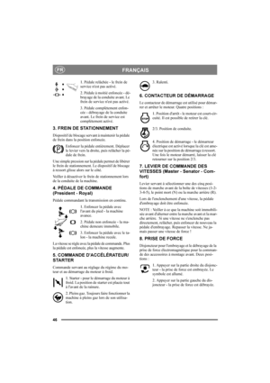 Page 5046
FRANÇAISFR
1. Pédale relâchée - le frein de 
service n'est pas activé.
2. Pédale à moitié enfoncée - dé-
brayage de la conduite avant. Le 
frein de service n'est pas activé.
3. Pédale complètement enfon-
cée - débrayage de la conduite 
avant. Le frein de service est 
complètement activé.
3. FREIN DE STATIONNEMENT
Dispositif de blocage servant à maintenir la pédale 
de frein dans la position enfoncée. 
Enfoncer la pédale entièrement. Déplacer 
le levier vers la droite, puis relâcher la pé-
dale...