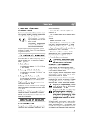 Page 5147
FRANÇAISFR
9. LEVIER DE DÉBRAYAGE 
(President - Royal)
Levier servant à neutraliser la transmission en con-
tinu. Permet de déplacer la machine manuellement 
sans utiliser le moteur. Deux positions :
1. Levier enfoncé - la transmis-
sion est embrayée pour une utili-
sation normale.
2. Levier sorti - la transmission 
est débrayée. La machine peut 
être déplacée manuellement.
Ne jamais remorquer la machine sur de longues 
distances ni à grande vitesse. Cela pourrait endom-
mager la transmission....