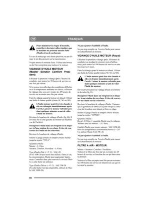 Page 5450
FRANÇAISFR
Pour minimiser le risque d'incendie, 
contrôler à des intervalles réguliers que 
la machine ne présente aucune fuite 
d'huile et/ou de carburant. 
En cas de nettoyage sous haute pression, ne pas di-
riger le jet directement sur la transmission.
Ne pas arroser le moteur d'eau. Utiliser une brosse 
ou de l'air comprimé pour nettoyer le moteur.
VIDANGE DHUILE MOTEUR 
(Master - Senator - Comfort - Presi-
dent)
Effectuer la première vidange après 5 heures de 
conduite, puis...