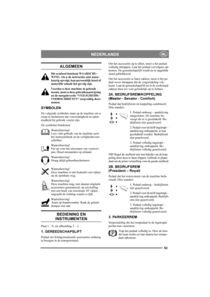 Page 5753
NEDERLANDSNL
ALGEMEEN
Dit symbool betekent WAARSCHU-
WING. Als u de instructies niet nauw-
keurig opvolgt, kan persoonlijk letsel of 
materiële schade het gevolg zijn.
Voordat u deze machine in gebruik 
neemt, moet u deze gebruiksaanwijzing 
en de meegeleverde “VEILIGHEIDS-
VOORSCHRIFTEN” zorgvuldig door-
nemen.
SYMBOLEN
De volgende symbolen staan op de machine om u 
eraan te herinneren dat voorzichtigheid en oplet-
tendheid bij gebruik vereist zijn.
De symbolen betekenen:
Waarschuwing!
Lees vóór...